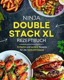 Ninja Double Stack XL Heißluftfritteuse Kochbuch: Schnelle und gesunde Rezepte für die ganze Familie