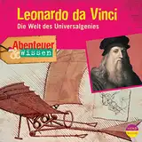 Leonardo da Vinci - Die Welt des Universalgenies: Abenteuer & Wissen