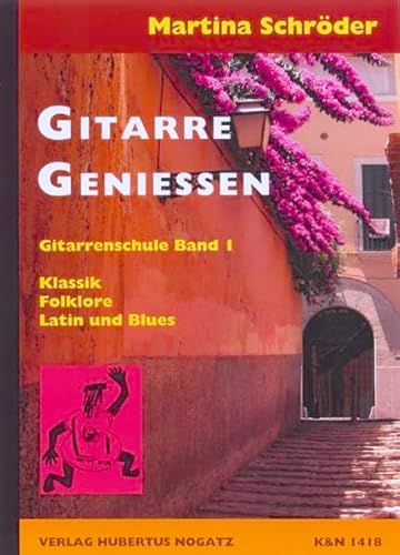 Gitarre Geniessen, Band 1: Klassik / Folklore / Latin und Blues Solospiel und Liedbegleitung Für Kinder ab 8 Jahren, Jugendliche und Erwachsene Für den Einzel- und Gruppenunterricht