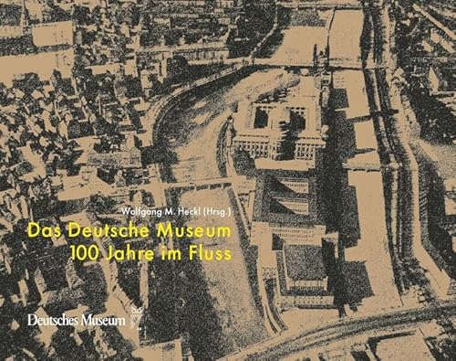 Das Deutsche Museum: 100 Jahre im Fluss
