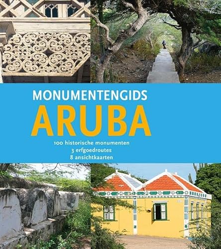 Monumentengids Aruba: 100 historische monumenten, 3 erfgoedroutes, 8 ansichtkaarten