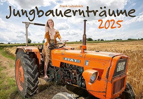 Jungbauernträume Kalender 2025: Landlust von ihrer schönsten Seite - Akt-Fotografie der Spitzenklasse Wandkalender Erotik Traktoren Schlepper