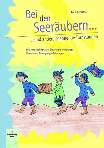 Bei den Seeräubern und andere spannende Turnstunden: 30 Stundenbilder zum Entwickeln vielfältiger Sinnes- und Bewegungserfahrungen