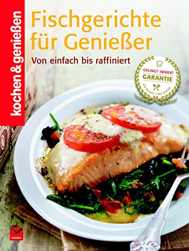 Fischgerichte für Genießer: Von einfach bis raffiniert (Kochen & Genießen)